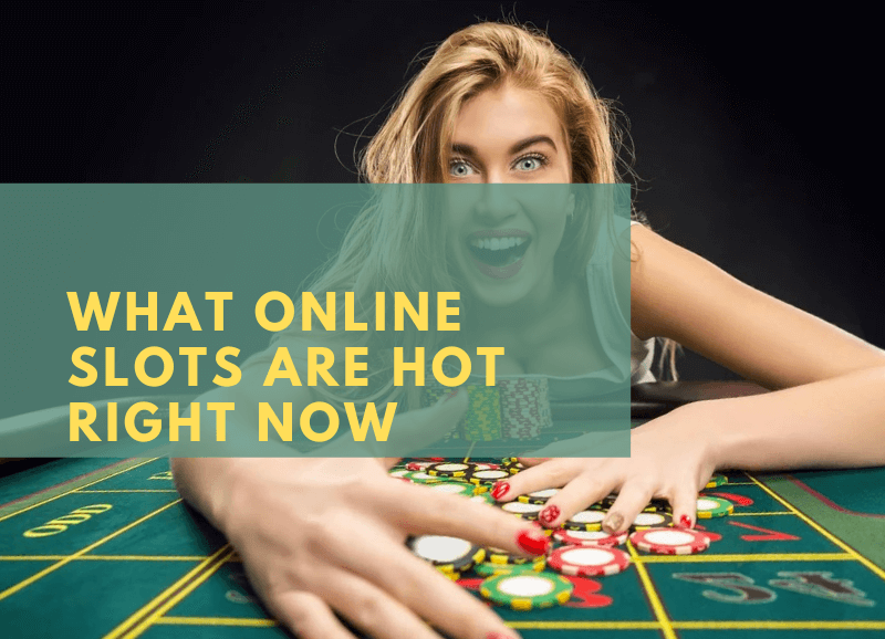 What Online Slots Are Hot Right Now?