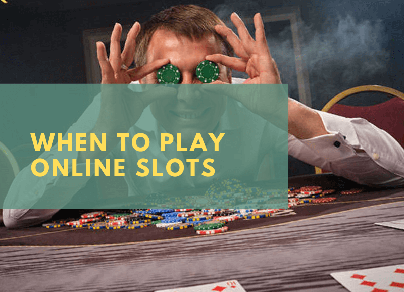 When to Play Online Slots